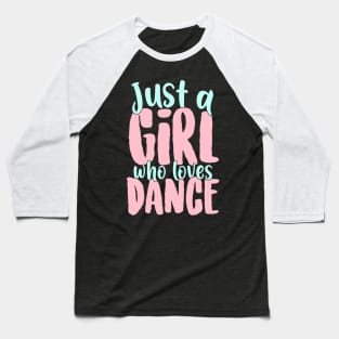 Just A Girl Who Loves Dance Gift for Dancer print Baseball T-Shirt